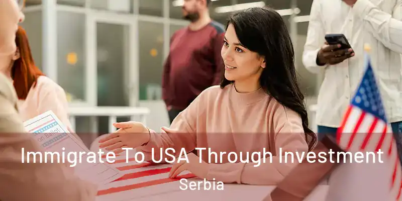  Immigrate To USA Through Investment Serbia