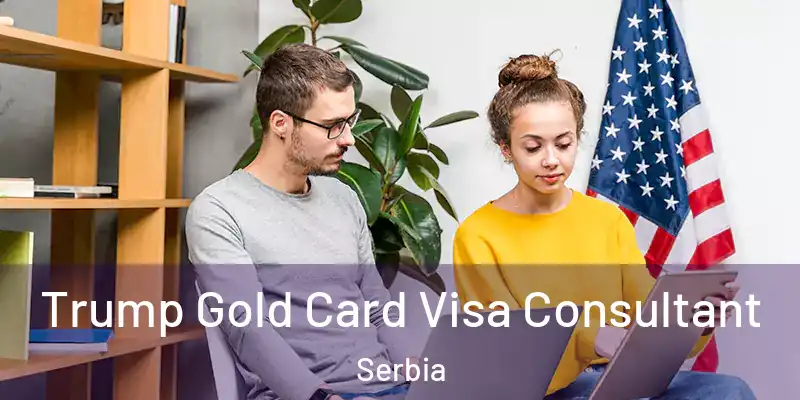  Trump Gold Card Visa Consultant Serbia
