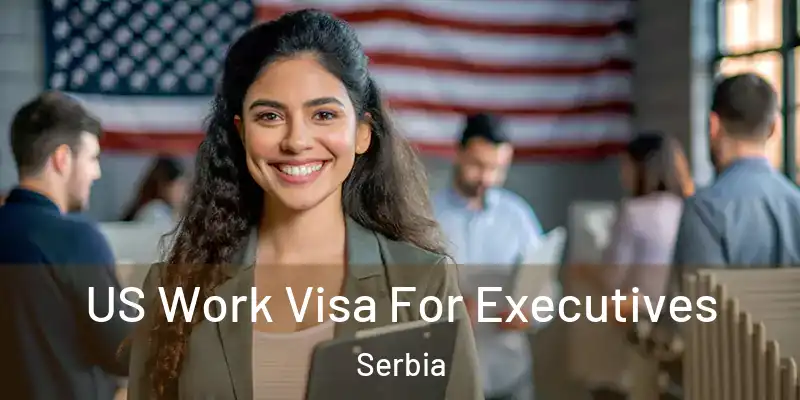  US Work Visa For Executives Serbia